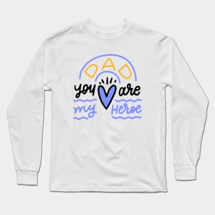 Dad! you are my hero Long Sleeve T-Shirt